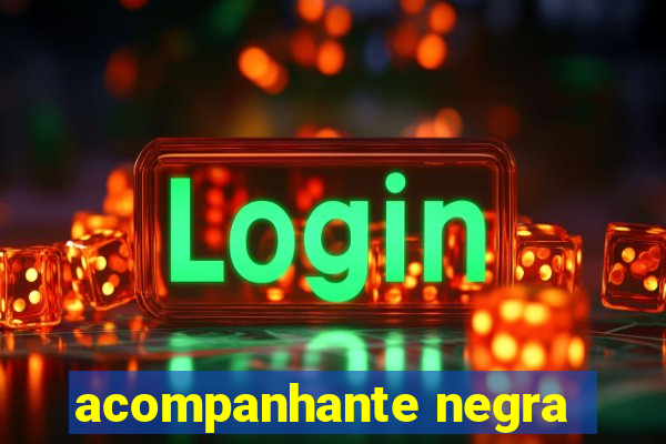 acompanhante negra